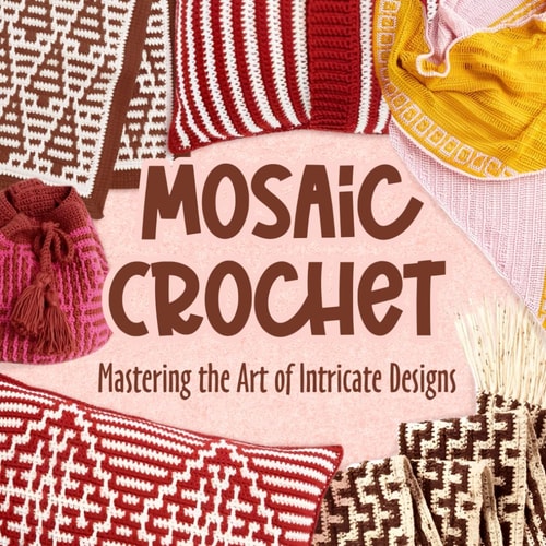 Mosaic Crochet Mastering the Art of Intricate Designs: Crochet Mosaic Tutorials