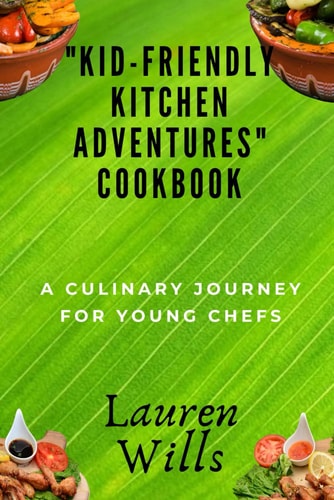 "Kid-Friendly Kitchen Adventures" Cookbook A Culinary Journey for Young Chefs