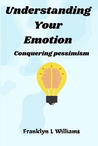 Understanding Your Emotions Conquering Pessimism
