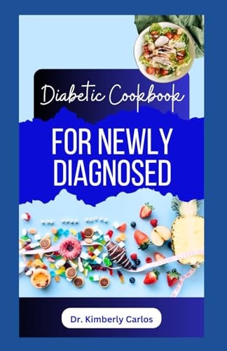 Diabetes Cookbook for Newly Diagnosed A Comprehensive Dietary Guide With Low Sugar Recipes for Reversing Diabetes and Managing Its Symptoms