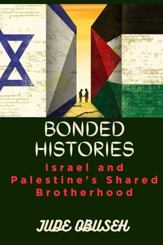 Bonded Histories Israel and Palestine's Shared Brotherhood