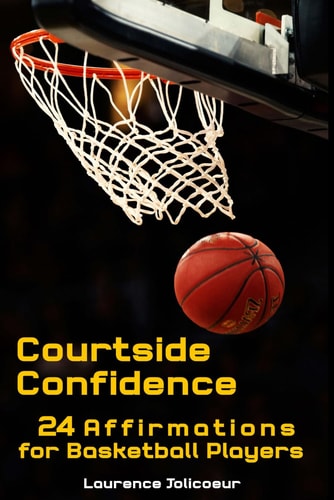 Court Side Confidence 24 Affirmations for Basketball Players