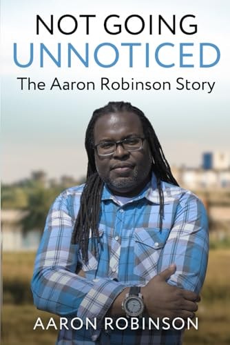 Not Going Unnoticed The Aaron Robinson Story