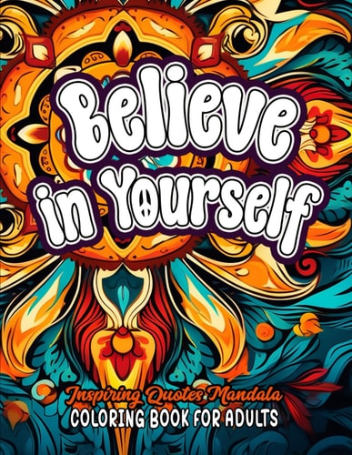 Color & Believe Uplifting Quotes Book: 8.5x11 Boost Your Spirit & Confidence