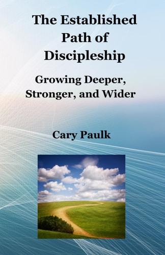 The Established Path of Discipleship Growing Deeper, Stronger, and Wider