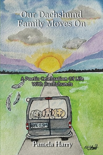 Our Dachshund Family Moves On A Poetic Celebration Of Life With Dachshunds