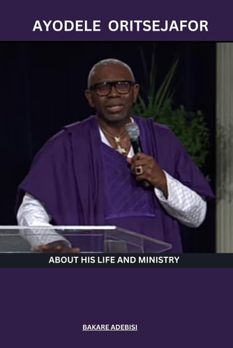 Ayodele Oritsejafor About His Life and Ministry