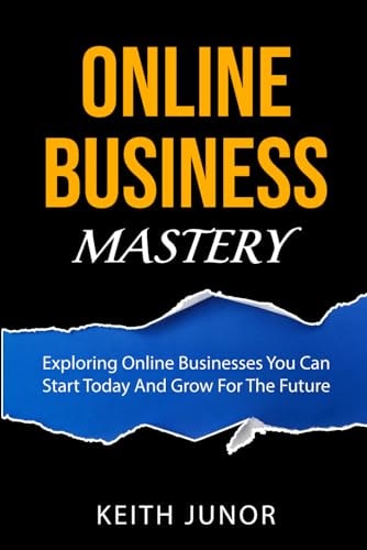 Online Business Mastery Exploring Online Businesses You Can Start Today And Grow For The Future