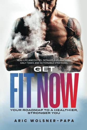 Get Fit Now Your Roadmap to a Healthier, Stronger You