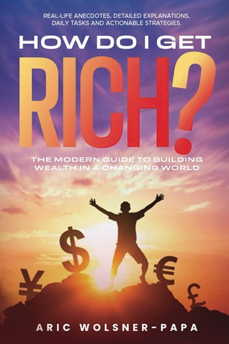 How Do I Get Rich? The Modern Guide to Building Wealth in a Changing World