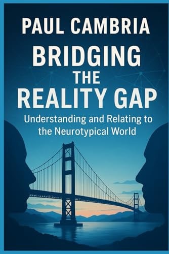 Bridging The Reality Gap Understanding and Relating to the Neurotypical World