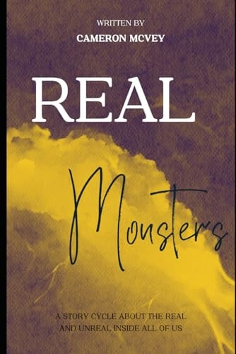 Real Monsters A Story Cycle about the Real and the Unreal Inside All of Us