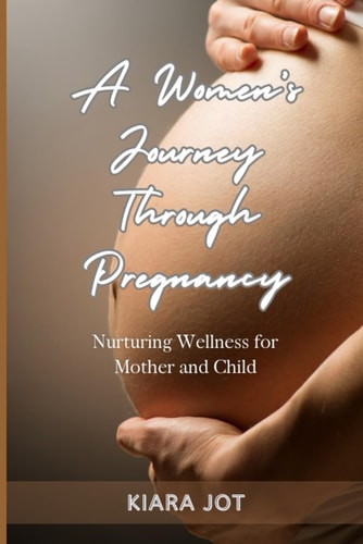 A Woman's Journey Through Pregnancy Nurturing Wellness for Mother and Child