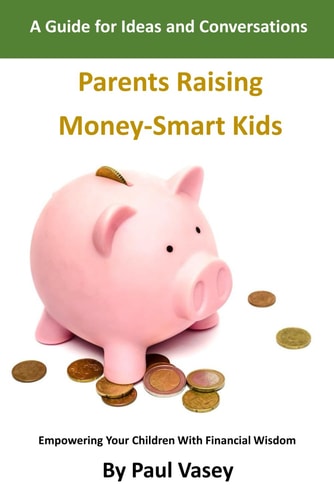 Parents Raising Money-Smart Kids. A Guide for Ideas and Conversations