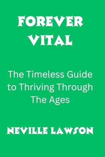 Forever Vital The Timeless Guide to Thriving Through The Ages