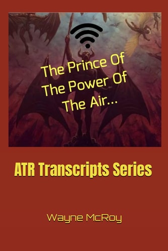 The Prince Of The Power Of The Air... ATR Transcripts Series