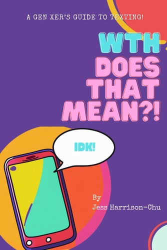 WTH DOES THAT MEAN?! A Gen Xer's Guide to Texting