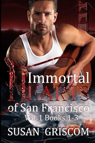 Immortal Hearts of San Francisco Vol 1, Books 1-3 A Steamy Vampire Rock Star Romance