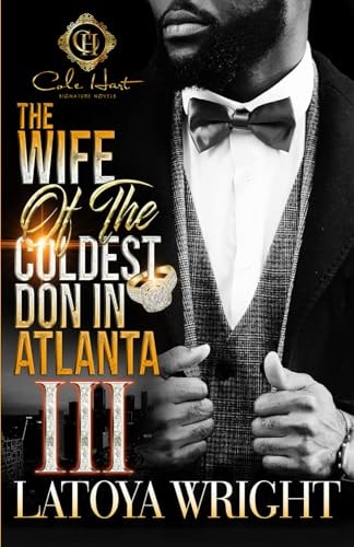 The Wife Of The Coldest Don In Atlanta 3 An African American Romance: The Finale