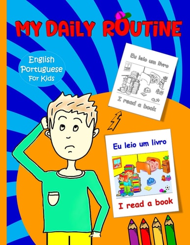 My Daily Routine For Kids Portuguese - English Bilingual: Daily Routine Activity Book Describing Your Daily Routine in Portuguese