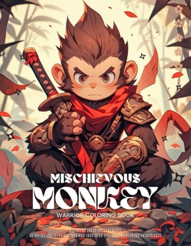 Mischievous Monkey Warrior A Playful Coloring Adventure: 50 Whimsical Illustrations and Inspiring Quotes for Coloring Enthusiasts