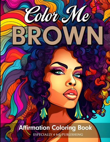 Color Me Brown Affirmation Coloring Book for Girls, Teens and Women