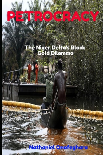 Petrocracy The Niger Delta's Black Gold Dilemma