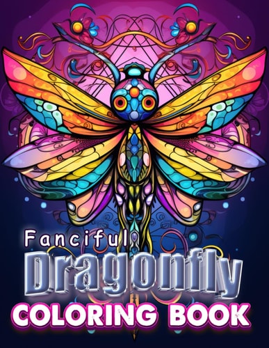 Fanciful Dragonfly Coloring Book Adult Coloring Book for Stress Relief, Relaxation and Fun.