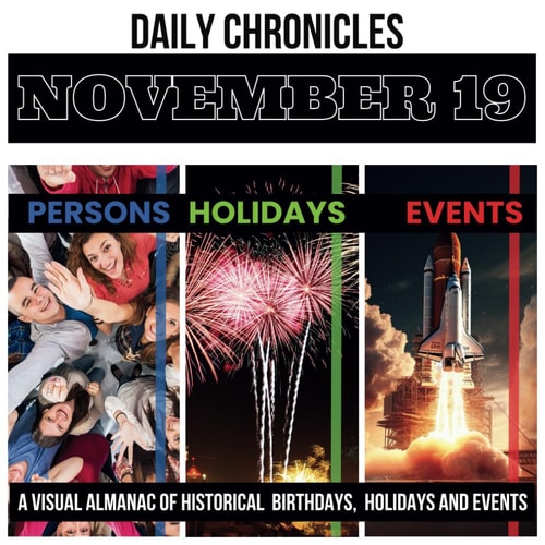 Daily Chronicles November 19 A Visual Almanac of Historical Events, Birthdays, and Holidays