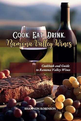 Cook. Eat. Drink. Ramona Valley Wines Cookbook & Guide Discovering Ramona Valley Wineries