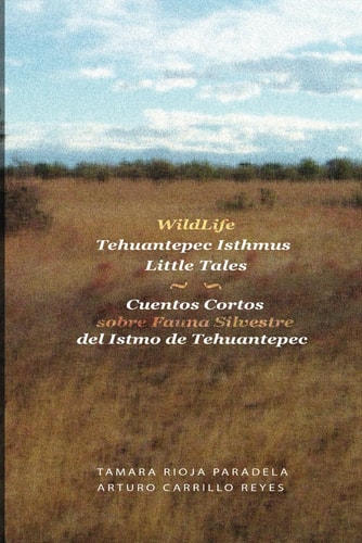 Wildlife Tehuantepec Isthmus Little Tales Cuentos Cortos Sobre Fauna Silvestre Del Istmo de Tehuantepec