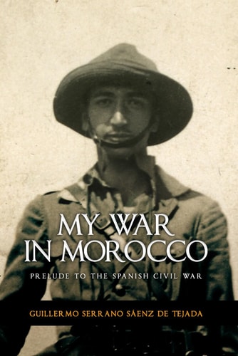 My War in Morocco Prelude to the Spanish Civil War of 1936