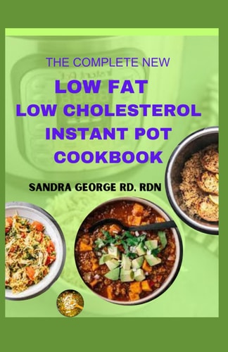 The Complete New Low Fat Low Cholesterol Cookbook Cooking for Cholesterol Control and Well Being