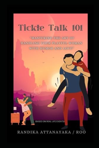 Tickle Talk 101 "Mastering the Art of Handling Your Playful Woman with Humor and Love"