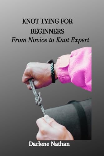 Knot Tying for Beginners From Novice to Knot Expert