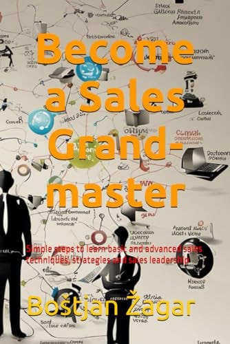 Your Bible of Sales and Network Simple Steps to Learn Basic and Advanced Sales Techniques, Strategies and Sales Leadership