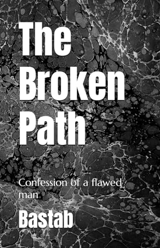 The Broken Path Confession of a Flawed Man