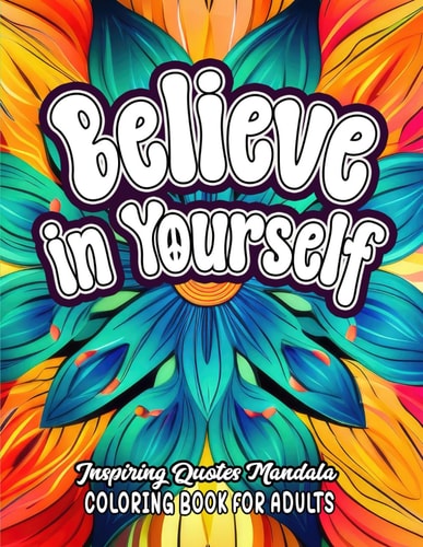 Empower & Color Believe in Yourself Quotes: 8.5x11 Large Print Uplifting Sayings for Adults