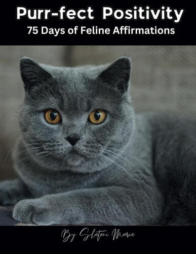 Purr-fect Positivity 75 Days of Feline Affirmations