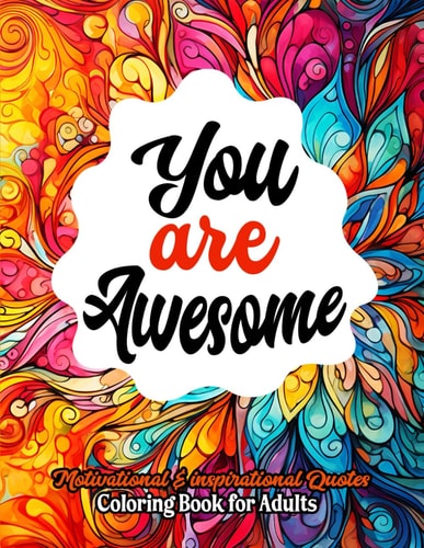 Color Your Inspiration Awesome Coloring Book: For Women & Teens. Dive Into a World of Positivity
