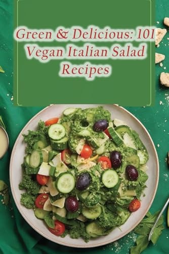 Green & Delicious 101 Vegan Italian Salad Recipes