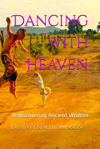 Dancing with Heaven Rediscovering Ancient Wisdom