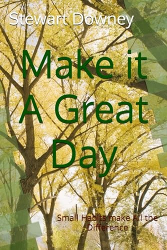 Make it A Great Day Small Habits Make All the Difference