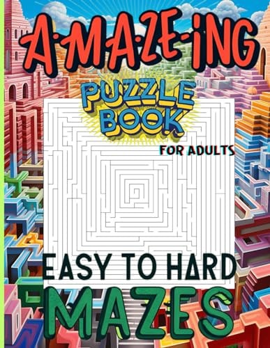 Maze Puzzle Book For Adults Easy to Hard Mazes A Challenge You Won't Want to Put Down