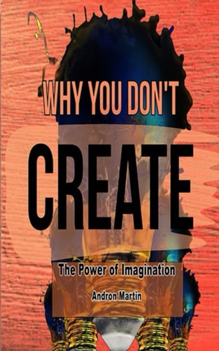 Why You Don't Create The Power of Imagination