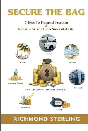 Secure The Bag 7 Keys To Financial Freedom and Investing Wisely For A Successful Life