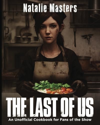 The Last Of Us An Unofficial Cookbook for Fans of the Show Great Gift for Super Fans