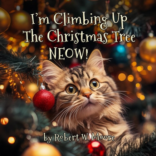 I'm Climbing Up The Christmas Tree NEOW! A Hilarious Catmas Carol