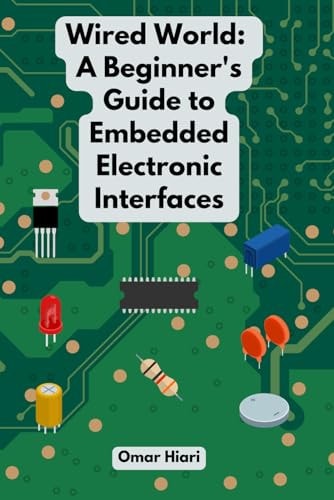 Wired World A Beginner's Guide to Embedded Electronic Interfaces