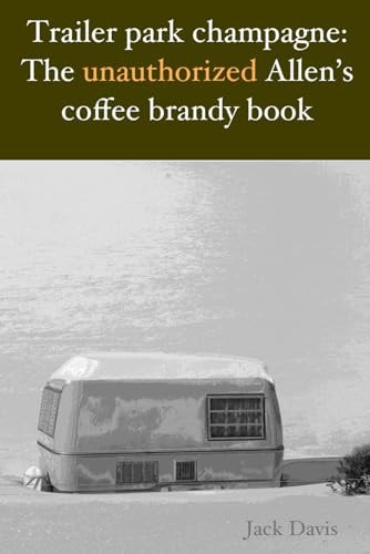 Trailer Park Champagne The Unauthorized Allen's Coffee Brandy Book